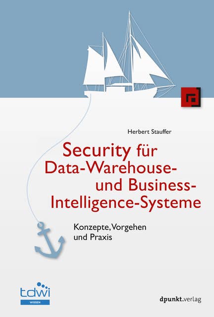 Security für Data-Warehouse- und Business-Intelligence-Systeme: Konzepte, Vorgehen und Praxis