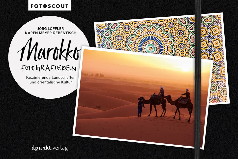 Marokko fotografieren: Faszinierende Landschaften und orientalische Kultur