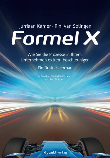 Formel X: Wie Sie die Prozesse in Ihrem Unternehmen extrem beschleunigen – ein Businessroman