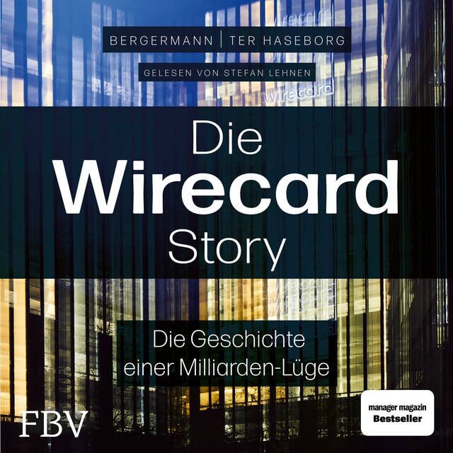 Die Wirecard-Story: Die Geschichte einer Milliarden-Lüge – Von den mehrfach ausgezeichneten Investigativ-Reportern der WirtschaftsWoche