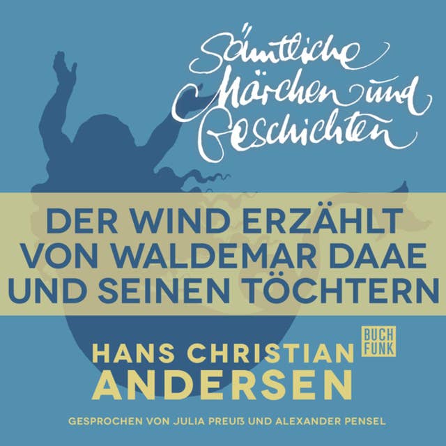 H.C. Andersen - Sämtliche Märchen und Geschichten: Der Wind erzählt von Waldemar Daae und seinen Töchtern
