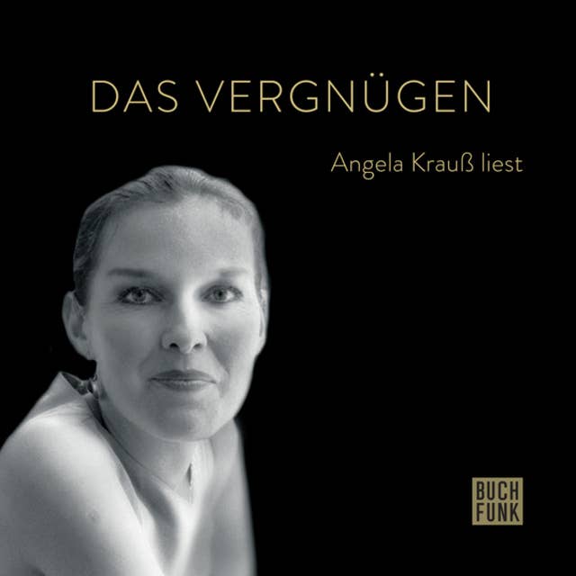Das Vergnügen - Angela Krauß liest (ungekürzt)