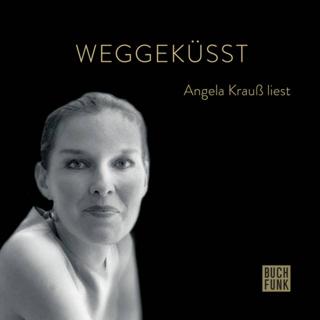 Weggeküsst - Angela Krauß liest (ungekürzt)
