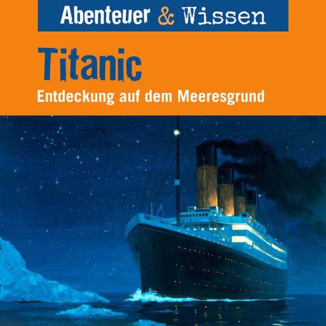 Abenteuer & Wissen, Titanic - Entdeckung auf dem Meeresgrund