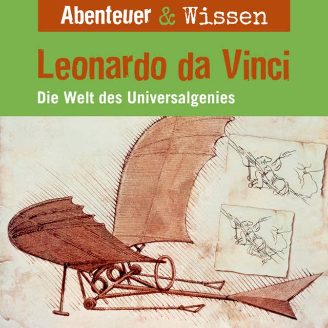 Abenteuer & Wissen, Leonardo da Vinci - Die Welt des Universalgenies