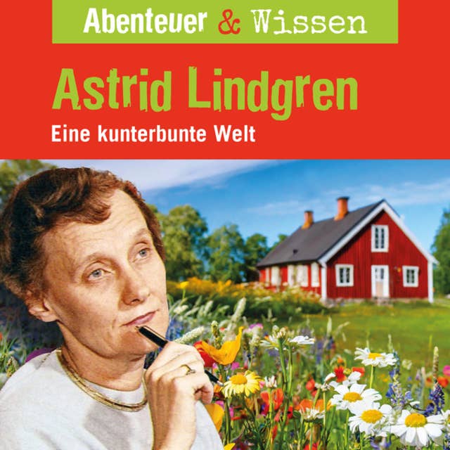 Abenteuer & Wissen, Astrid Lindgren - Eine kunterbunte Welt