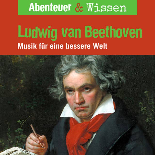 Abenteuer & Wissen, Ludwig van Beethoven - Musik für eine bessere Welt