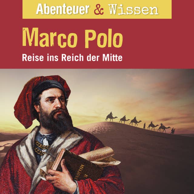 Abenteuer & Wissen, Marco Polo - Reise ins Reich der Mitte
