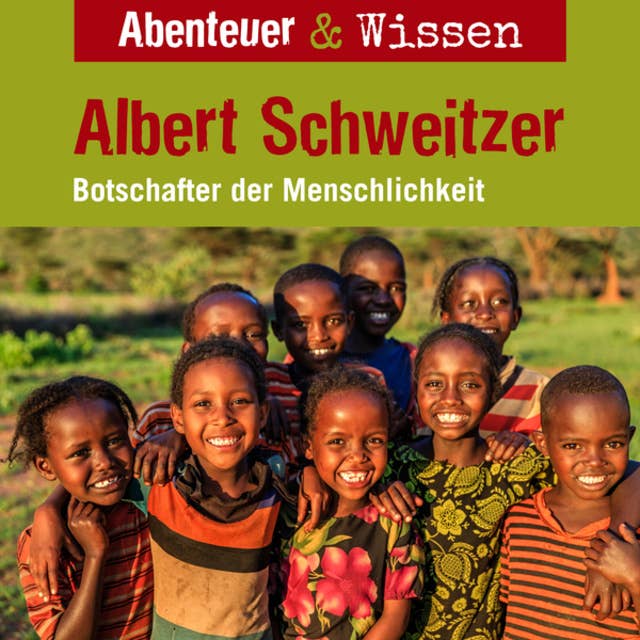 Abenteuer & Wissen, Albert Schweitzer - Botschafter der Menschlichkeit