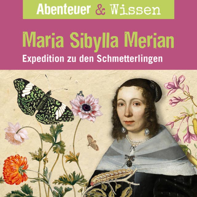 Abenteuer & Wissen, Maria Sibylla Merian - Expedition zu den Schmetterlingen