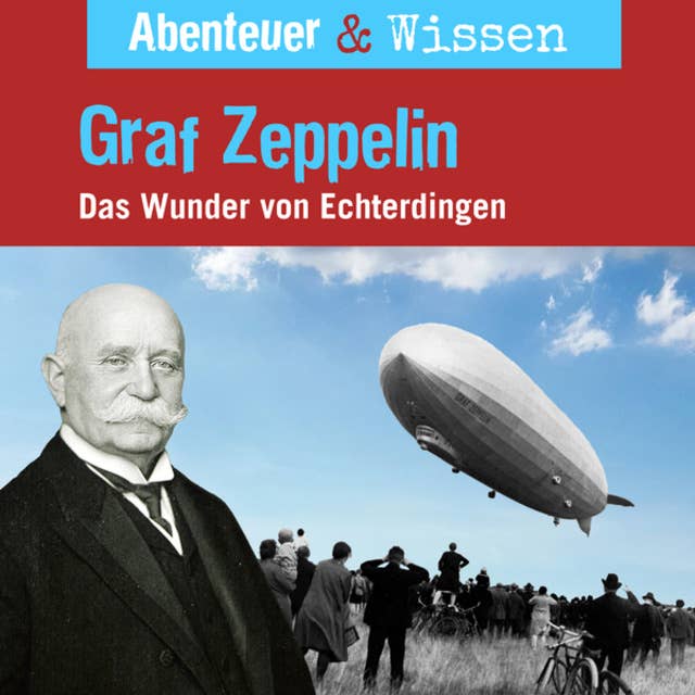 Abenteuer & Wissen, Graf Zeppelin - Das Wunder von Echterdingen