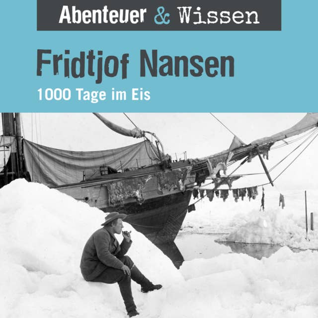 Abenteuer & Wissen, Fridtjof Nansen - 1000 Tage im Eis