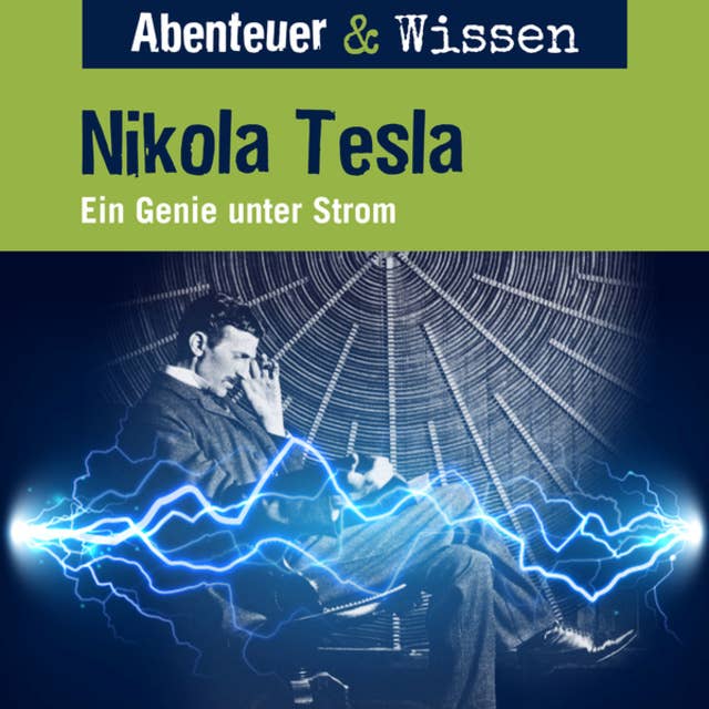 Abenteuer & Wissen, Nikola Tesla - Ein Genie unter Strom