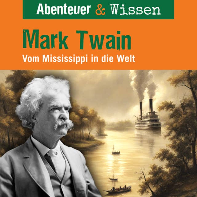 Abenteuer & Wissen, Mark Twain - Vom Mississippi in die Welt