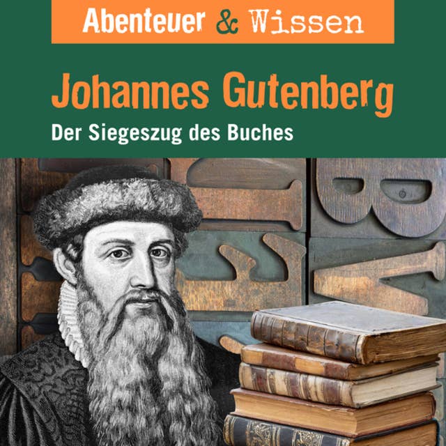 Abenteuer & Wissen, Johannes Gutenberg - Der Siegeszug des Buches
