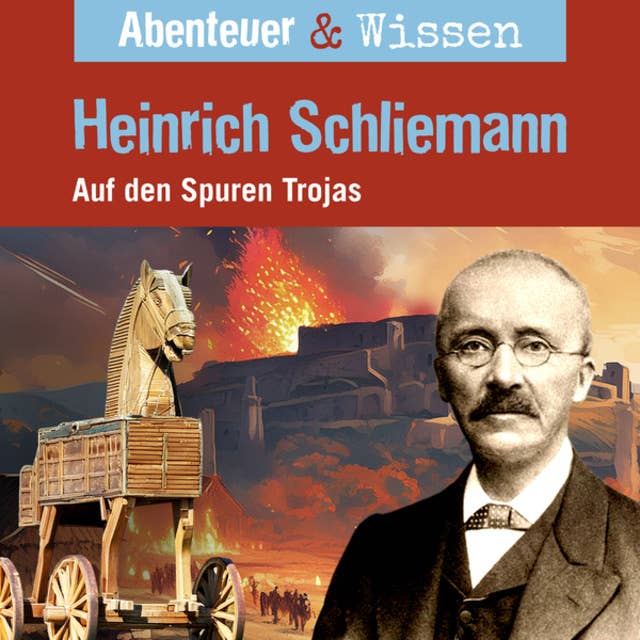 Abenteuer & Wissen, Heinrich Schliemann - Auf den Spuren Trojas