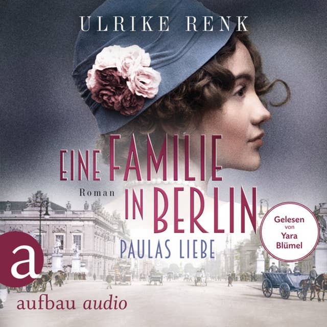 Eine Familie in Berlin - Paulas Liebe - Die große Berlin-Familiensaga, Band 1 (Gekürzt): Die große Berlin-Familiensaga