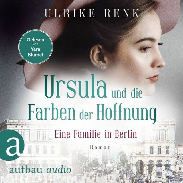 Eine Familie in Berlin - Ursula und die Farben der Hoffnung - Die große Berlin-Familiensaga, Band 2