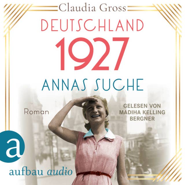 Deutschland 1927: Annas Suche - Eine Frau in unruhigen Zeiten