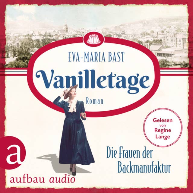 Vanilletage - Die Frauen der Backmanufaktur - Die Backdynastie, Band 1 (Ungekürzt)