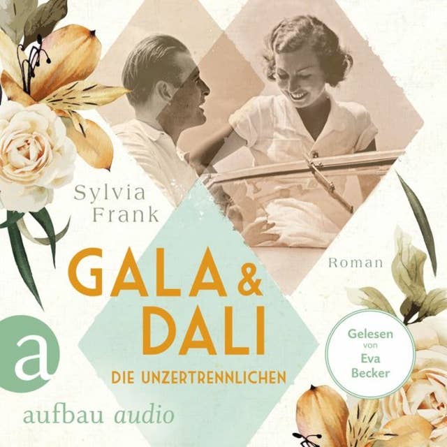 Gala und Dalí - Die Unzertrennlichen - Berühmte Paare - große Geschichten, Band 1 (Gekürzt)