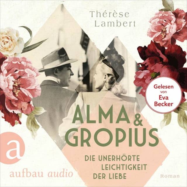 Alma und Gropius - Die unerhörte Leichtigkeit der Liebe - Berühmte Paare - große Geschichten, Band 2