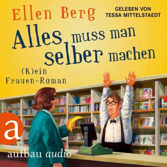 Alles muss man selber machen - (K)ein Frauen-Roman (Gekürzt) by Ellen Berg