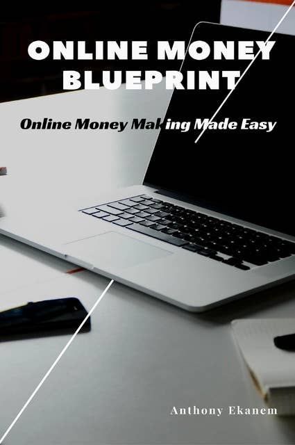 Online Money Blueprint: Online Money Making Made Easy