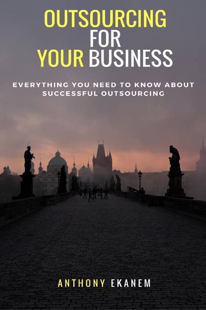 Outsourcing for Your Business: Everything You Need to Know About Successful Outsourcing