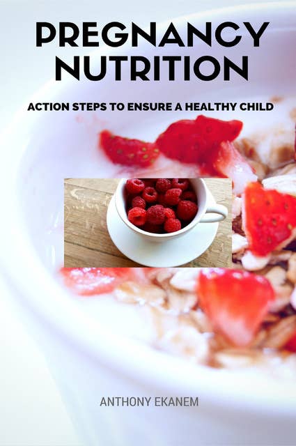 Pregnancy Nutrition: Action Steps to Ensure a Healthy Child