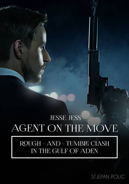Jesse Jess - Agent on the Move - Rough and Tumble Clash: Rough - And - Tumble Clash in The Gulf Of Aden