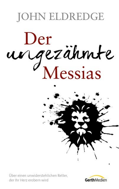 Der ungezähmte Messias: Über einen unwiderstehlichen Retter, der Ihr Herz erobern wird.