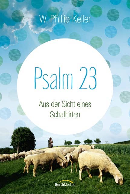 Psalm 23: Aus der Sicht eines Schafhirten: Aus der Sicht eines Schafhirten.