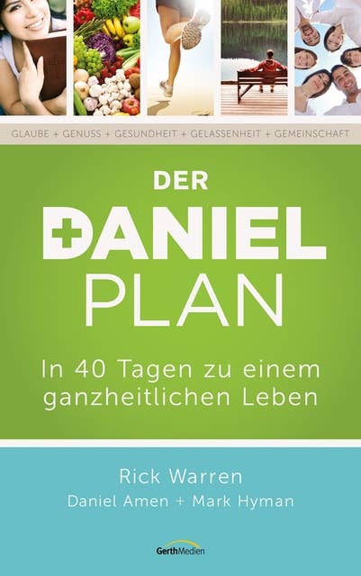Der Daniel-Plan: In 40 Tagen zu einem ganzheitlichen Leben: In 40 Tagen zu einem ganzheitlichen Leben.