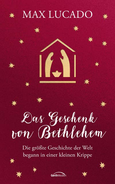 Das Geschenk von Bethlehem: Die größte Geschichte der Welt begann in einer kleinen Krippe