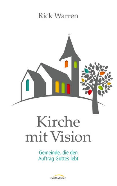 Kirche mit Vision: Gemeinde, die den Auftrag Gottes lebt: Gemeinde, die den Auftrag Gottes lebt.