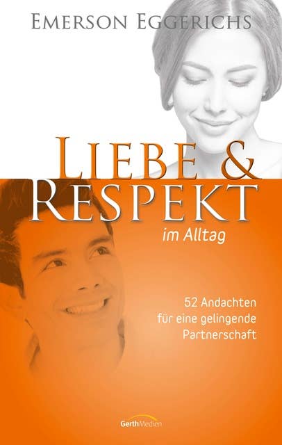 Liebe & Respekt im Alltag: 52 Andachten für eine gelingende Partnerschaft.