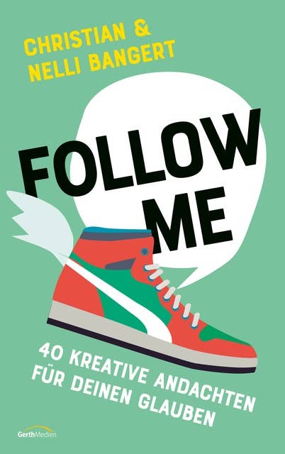 Follow Me: 40 kreative Andachten für deinen Glauben