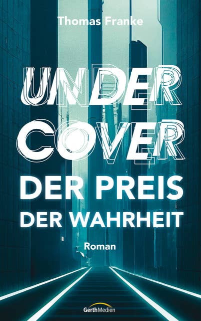 Undercover - der Preis der Wahrheit: Roman.