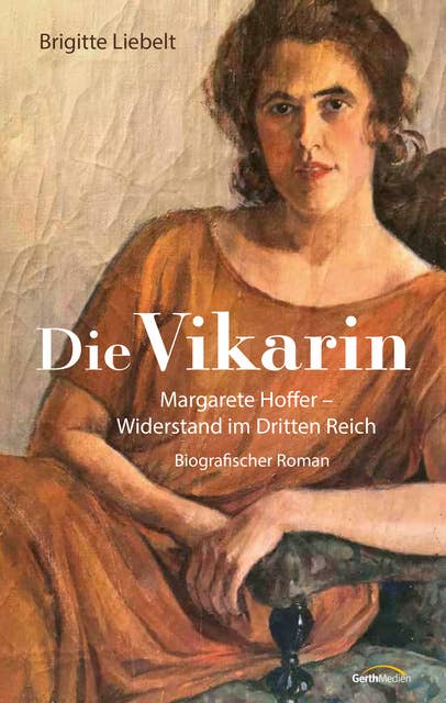 Die Vikarin: Margarete Hoffer - Widerstand im Dritten Reich