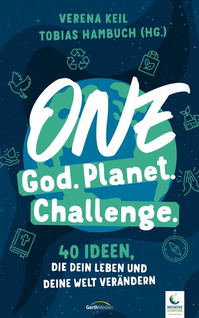 One God. One Planet. One Challenge.: 40 Ideen, die dein Leben und deine Welt verändern