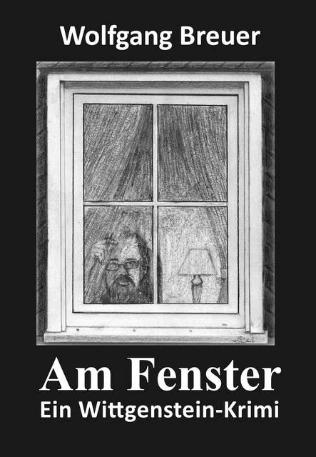 Am Fenster: Ein Wittgenstein-Krimi