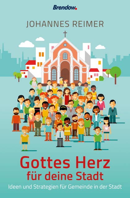 Gottes Herz für deine Stadt: Ideen und Strategien für Gemeinde in der Stadt