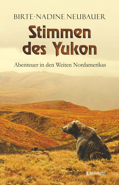 Stimmen des Yukon: Abenteuer in den Weiten Nordamerikas