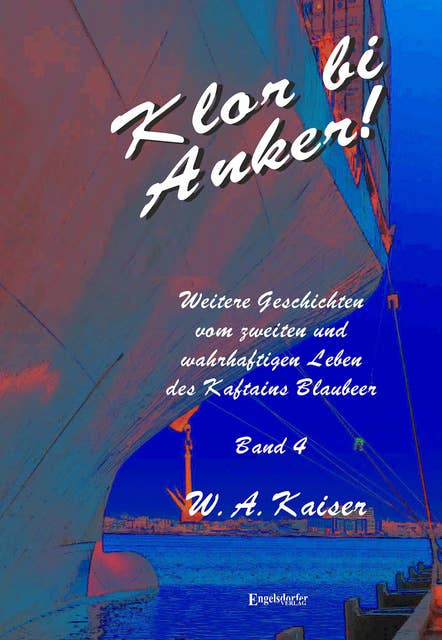 Klor bi Anker! (Band 4): Weitere Geschichten vom zweiten und wahrhaftigen Leben des Kaftains Blaubeer