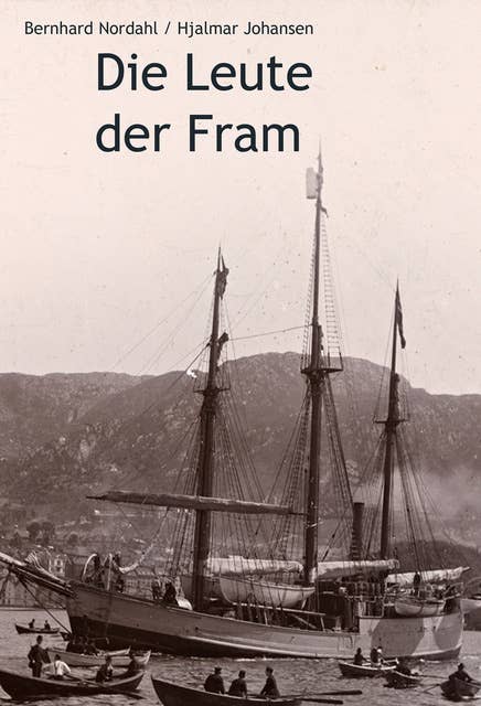Die Leute der Fram: Die Norwegische Polarexpedition 1893-1896.