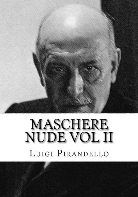 Maschere Nude Vol 2: Tutto il teatro di Pirandello