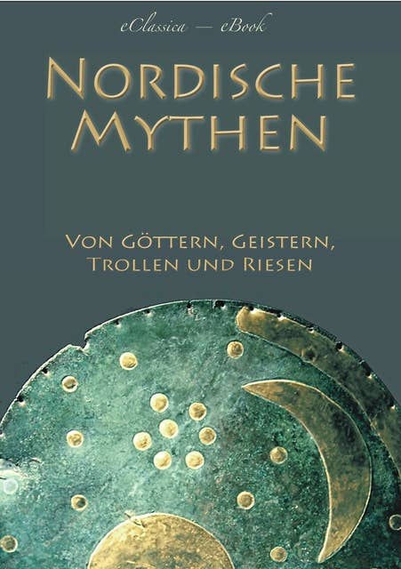 Nordische Mythen: Von Göttern, Geistern, Trollen und Riesen