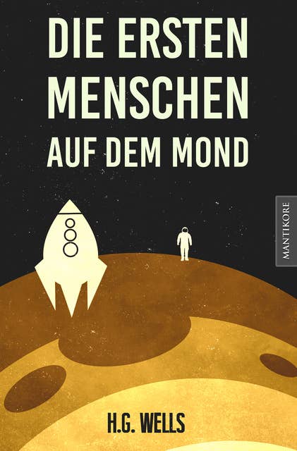 Die ersten Menschen auf dem Mond: Ein SciFi Klassiker von H.G. Wells