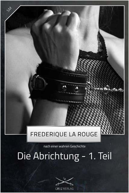 Die Abrichtung - 1. Teil: Eine Story von Frederique La Rouge